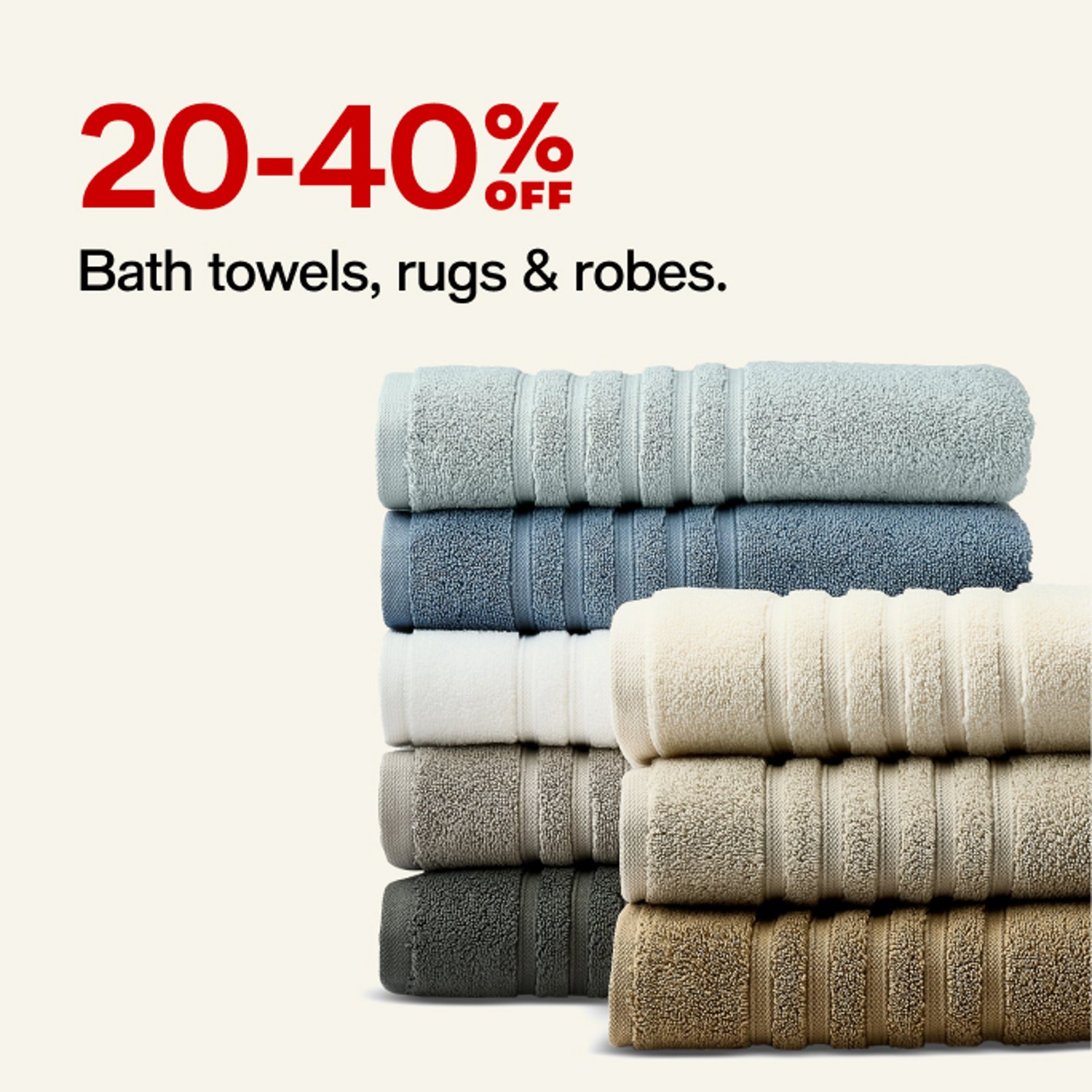 20-40% off Bath towels, rugs & robes