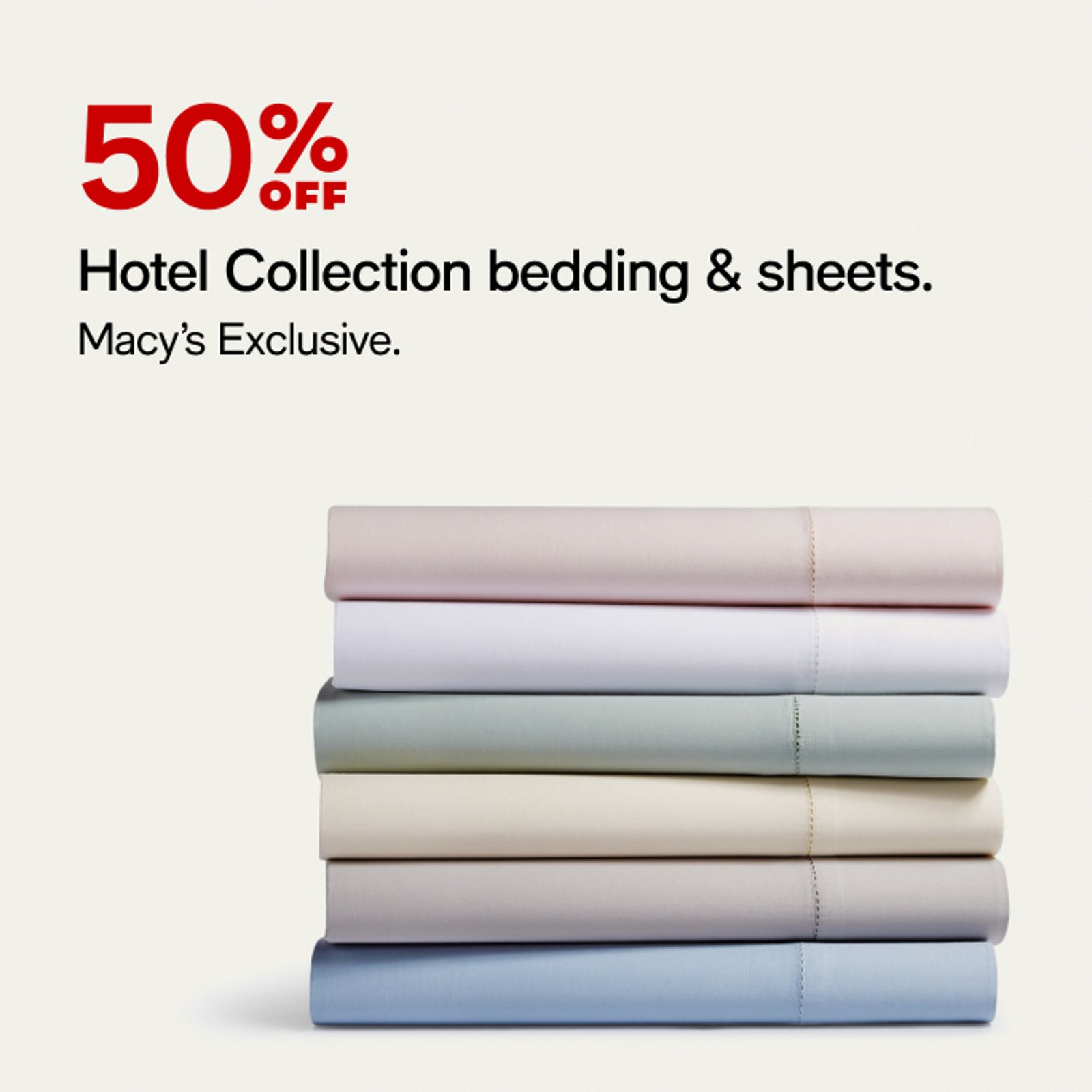 50% off Hotel Collection bedding & sheets.