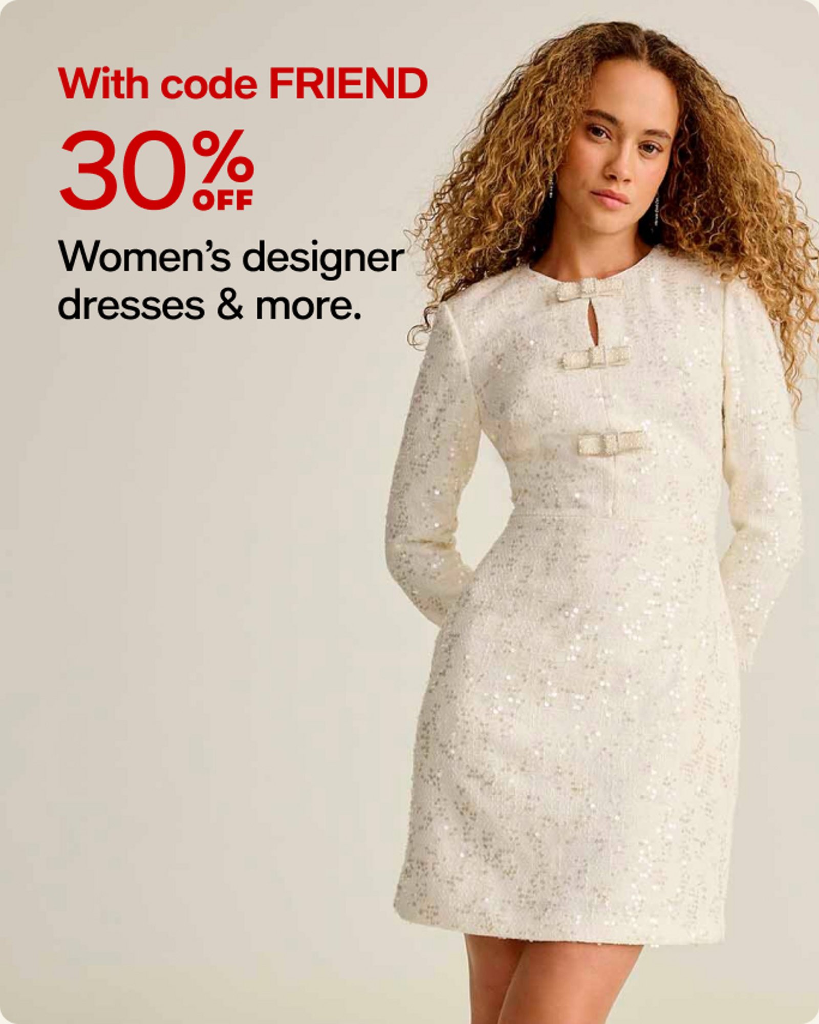 30% off Women's Designer Dresses & more