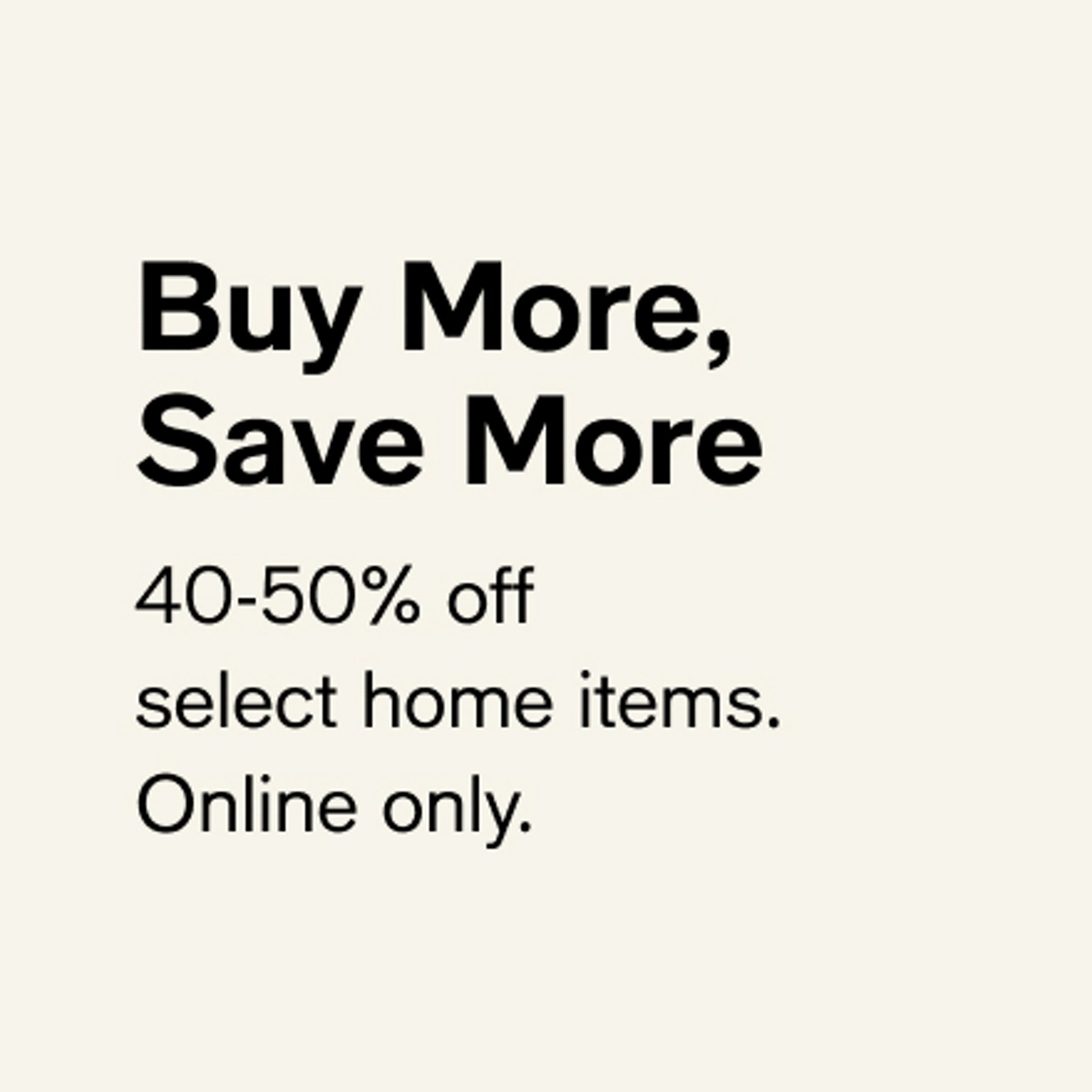 Buy More, Save More 40-50% off